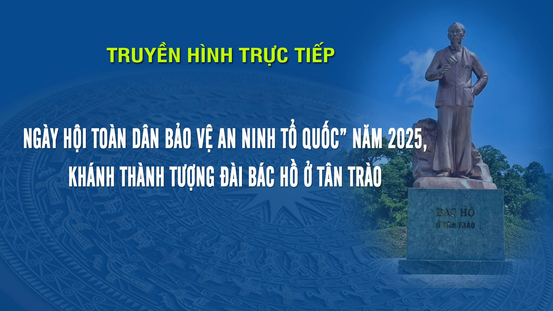Live: National Day for National Security Protection in 2025 and inauguration ceremony of Uncle Ho Statue in Tan Trao