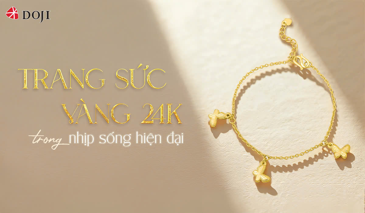 TRANG SỨC VÀNG 24K “LÊN NGÔI” TRONG NHỊP SỐNG HIỆN ĐẠI
