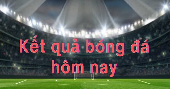 Kết quả bóng đá hôm nay 19/8