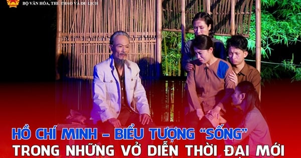 Chủ tịch Hồ Chí Minh – Biểu tượng “sống” trong những vở diễn thời đại mới