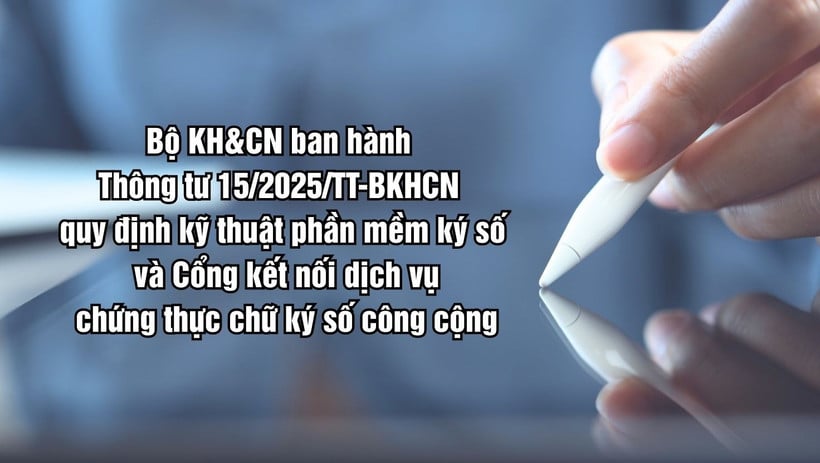 Thông tư 15 đặt ra yêu cầu kỹ thuật cao hơn, chặt chẽ hơn đối với các phần mềm ký số và kiểm tra chữ ký số.