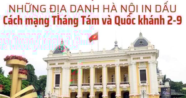 Những địa danh Hà Nội in dấu Cách mạng Tháng Tám và Quốc khánh 2-9