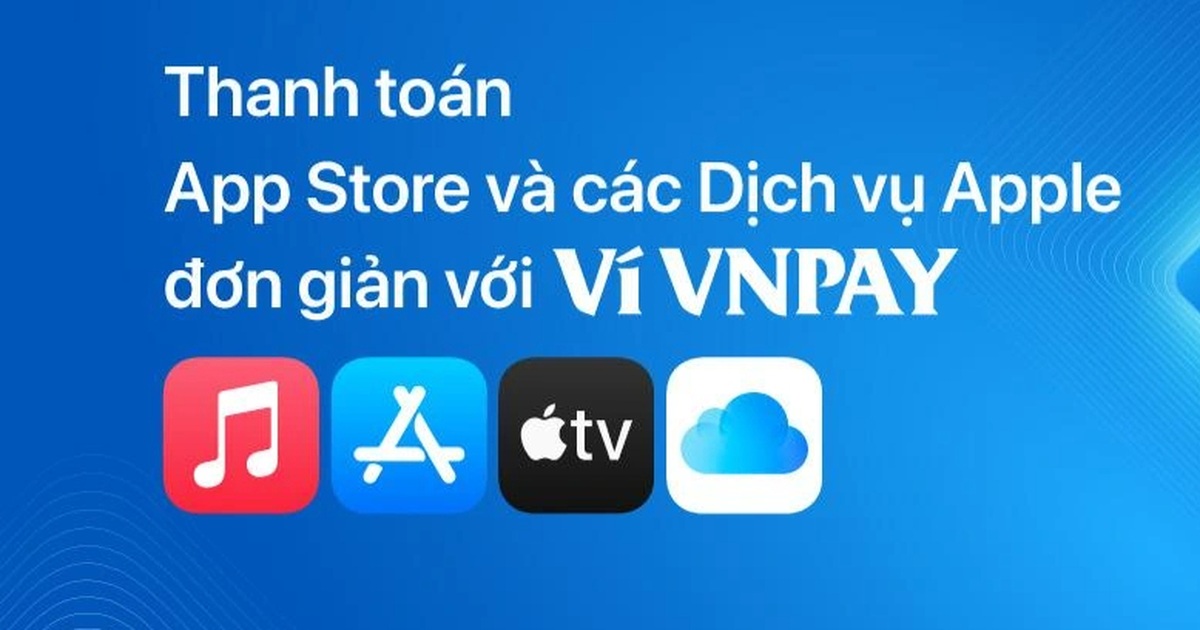 Ví VNPAY trở thành phương thức thanh toán cho App Store và dịch vụ Apple tại Việt Nam