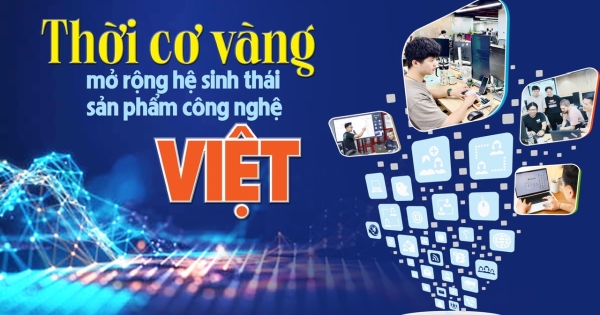 Thời cơ vàng mở rộng hệ sinh thái sản phẩm công nghệ Việt