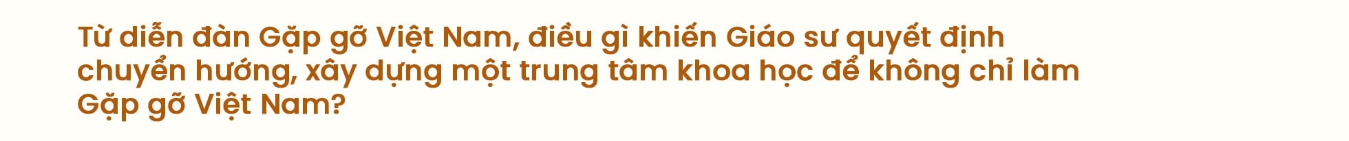 GS Trần Thanh Vân: Cần một “Nhà hát Hồ Gươm” của khoa học công nghệ - 11