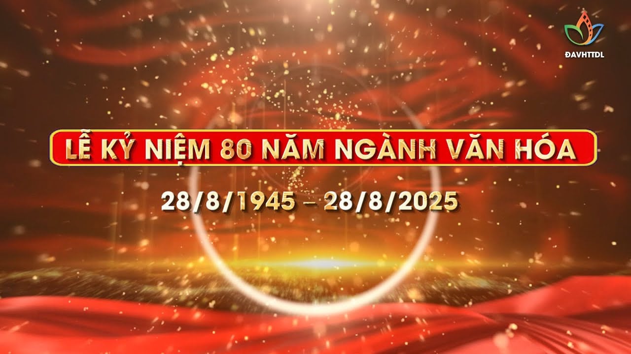 Hướng tới kỷ niệm 80 năm Ngày Truyền thống ngành Văn hóa (28/8/1945 - 28/8/2025) 