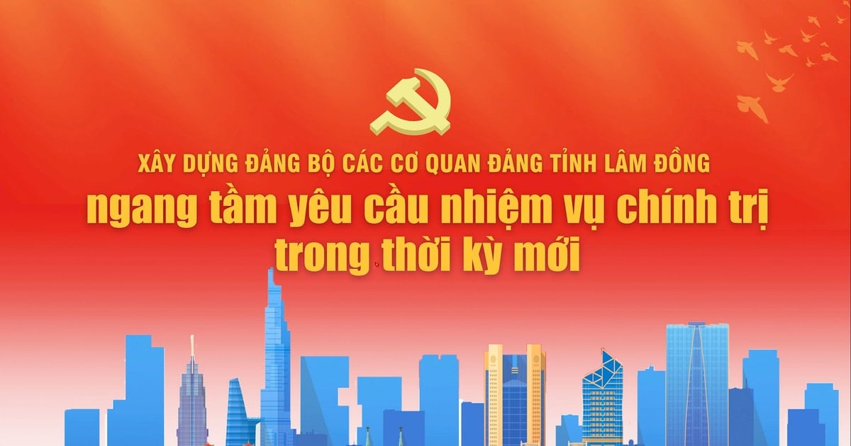 Construire le Comité du Parti et les agences du Parti de la province de Lam Dong pour répondre aux exigences des tâches politiques de la nouvelle période