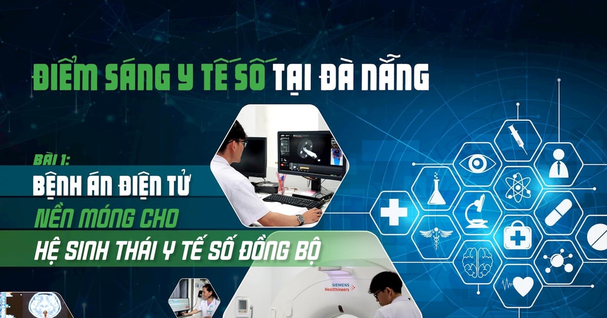 Điểm sáng y tế số tại Đà Nẵng - Bài 1: Bệnh án điện tử: (Emagazine) - Nền móng cho hệ sinh thái y tế số đồng bộ