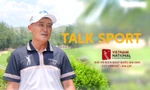 TALK SPORT: Làm thế nào để chinh phục Giải Vô địch Golf Quốc gia 2025, Cúp VinFast - Gia Lai? 
