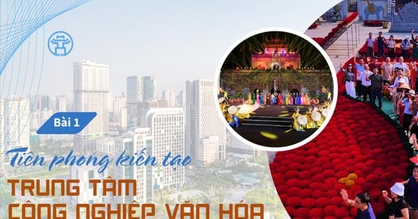 Bài 1: Tiên phong kiến tạo trung tâm công nghiệp văn hóa