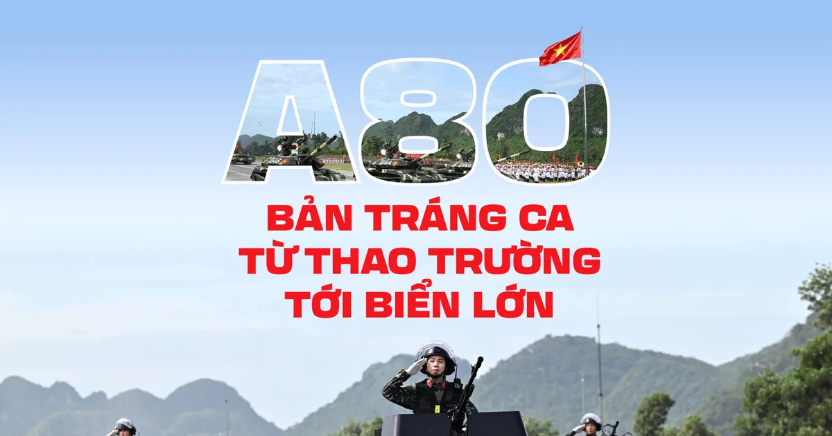 A80 - Bản tráng ca từ thao trường tới biển lớn