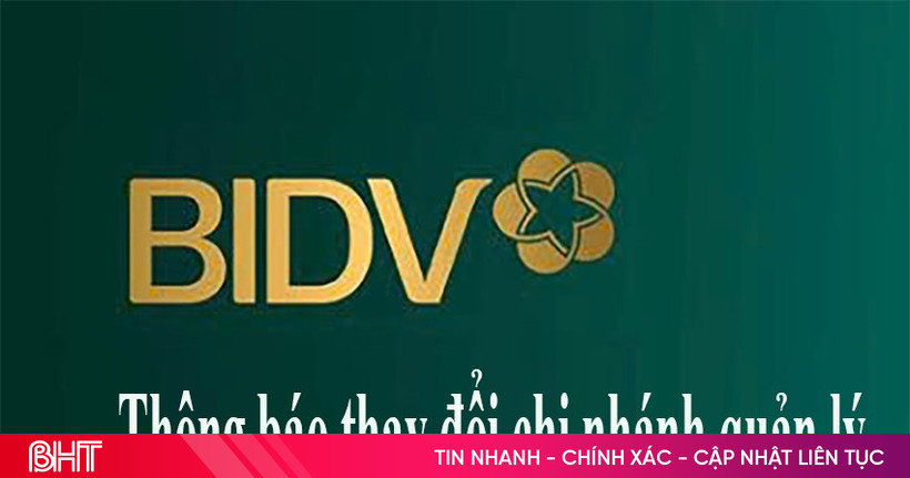 BIDV thông báo thay đổi chi nhánh quản lý các PGD trực thuộc Chi nhánh Nam Hà Tĩnh và chuyển đổi Chi nhánh Nam Hà Tĩnh thành PGD
