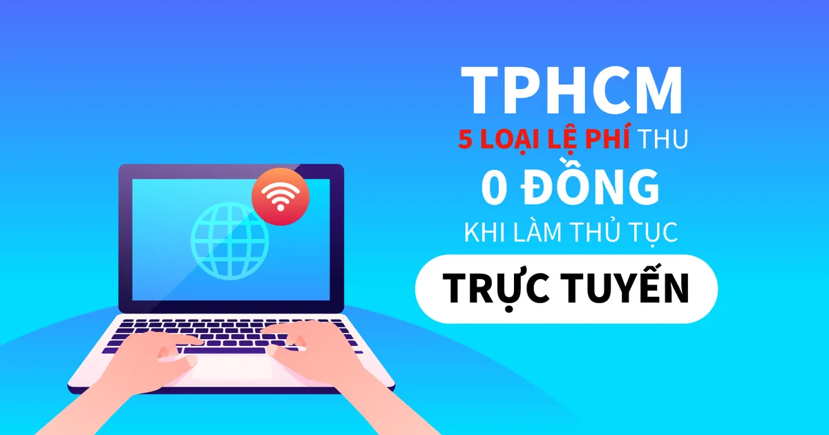 TPHCM: 5 loại lệ phí thu 0 đồng khi làm thủ tục trực tuyến