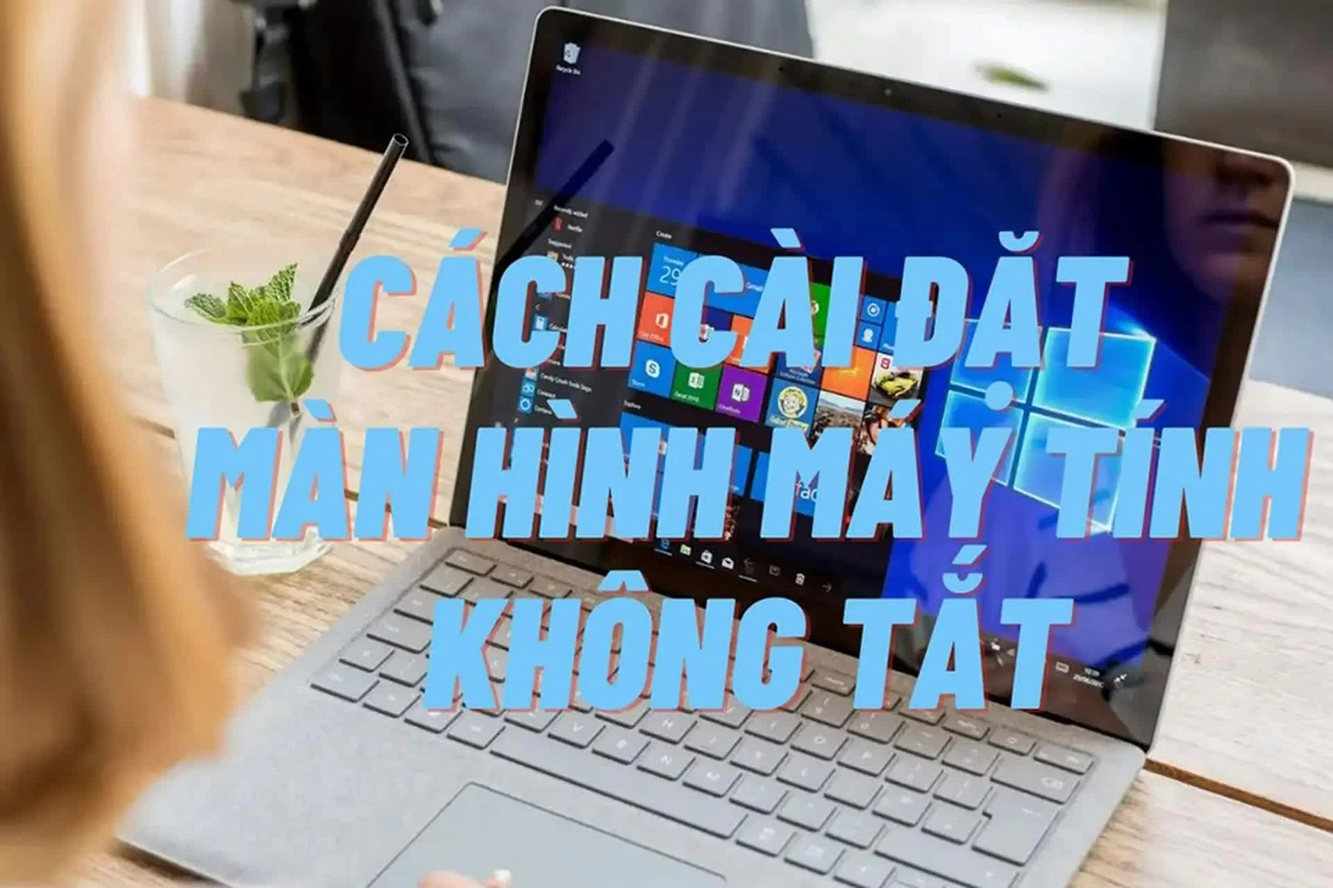 Cách để màn hình máy tính không tắt khi không dùng chi tiết.