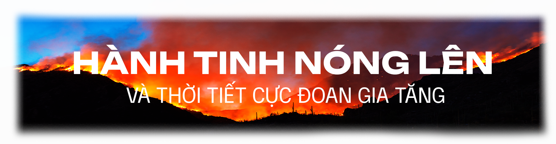 Biến đổi khí hậu – Những tín hiệu khẩn cấp từ Trái Đất - Ảnh 1.