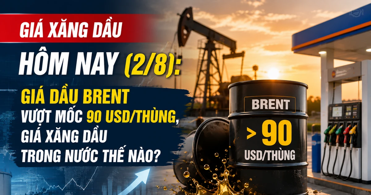 Giá dầu Brent vượt 90 USD/thùng ngày 2/8; giá xăng dầu trong nước biến động