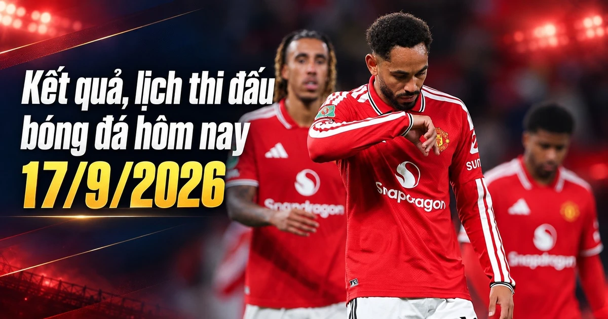 Resultat och fotbollsschema för idag, 17 september: Vietnams damlag möter Japan, Manchester United utslaget.